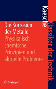 Title: Die Korrosion der Metalle: Physikalisch-chemische Prinzipien und aktuelle Probleme, Author: Helmut Kaesche