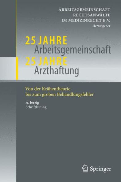 25 Jahre Arbeitsgemeinschaft - Arzthaftung: Von der Krï¿½hentheorie bis zum groben Behandlungsfehler