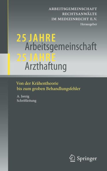 25 Jahre Arbeitsgemeinschaft - Arzthaftung: Von der Krï¿½hentheorie bis zum groben Behandlungsfehler