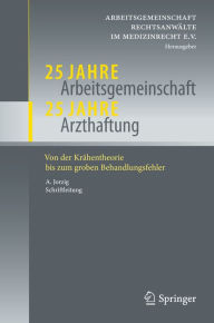 Title: 25 Jahre Arbeitsgemeinschaft - 25 Jahre Arzthaftung: Von der Krähentheorie bis zum groben Behandlungsfehler, Author: AG Rechtsanwälte im Medizinrecht e.V