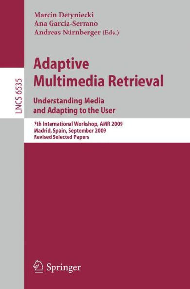 Adaptive Multimedia Retrieval. Understanding Media and Adapting to the User: 7th International Workshop, AMR 2009, Madrid, Spain, September 24-25, 2009, Revised Selected Papers