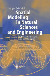 Title: Spatial Modeling in Natural Sciences and Engineering: Software Development and Implementation, Author: Jürgen Friedrich