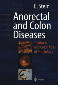 Title: Anorectal and Colon Diseases: Textbook and Color Atlas of Proctology, Author: E. Stein