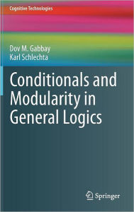 Title: Conditionals and Modularity in General Logics / Edition 1, Author: Dov M. Gabbay