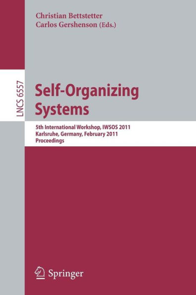 Self-Organizing Systems: 5th International Workshop, IWSOS 2011, Karlsruhe, Germany, February 23-24, 2011, Proceedings