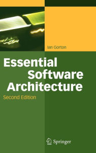 Title: Essential Software Architecture / Edition 2, Author: Ian Gorton