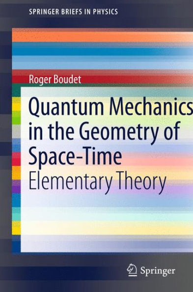 Quantum Mechanics in the Geometry of Space-Time: Elementary Theory / Edition 1