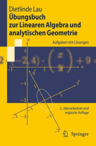 Title: ï¿½bungsbuch zur Linearen Algebra und analytischen Geometrie: Aufgaben mit Lï¿½sungen, Author: Dietlinde Lau