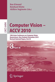 Title: Computer Vision - ACCV 2010: 10th Asian Conference on Computer Vision, Queenstown, New Zealand, November 8-12, 2010, Revised Selected Papers, Part III, Author: Reinhard Klette