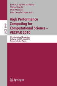 Title: High Performance Computing for Computational Science -- VECPAR 2010: 9th International Conference, Berkeley, CA, USA, June 22-25, 2010, Revised, Selected Papers, Author: José M. Laginha M. Palma