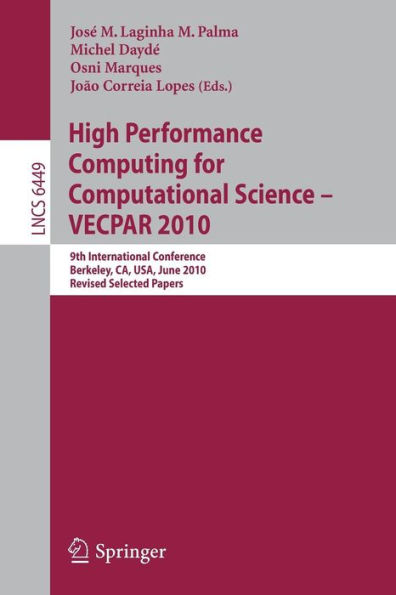 High Performance Computing for Computational Science -- VECPAR 2010: 9th International Conference, Berkeley, CA, USA, June 22-25, 2010, Revised, Selected Papers