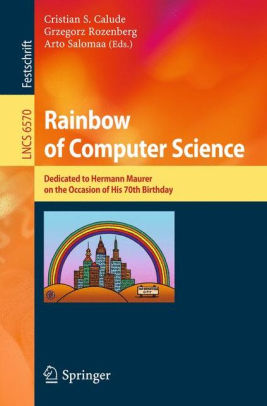 Rainbow Of Computer Science Essays Dedicated To Hermann Maurer On Rainbow Of Computer Science Essays Dedicated To Hermann Maurer On The Occasion Of His Th