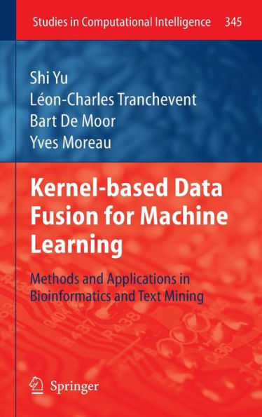 Kernel-based Data Fusion for Machine Learning: Methods and Applications in Bioinformatics and Text Mining / Edition 1