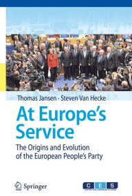 Title: At Europe's Service: The Origins and Evolution of the European People's Party / Edition 1, Author: Thomas Jansen