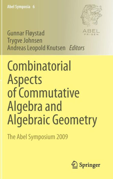 Combinatorial Aspects of Commutative Algebra and Algebraic Geometry: The Abel Symposium 2009 / Edition 1