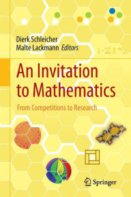 Title: An Invitation to Mathematics: From Competitions to Research / Edition 1, Author: Dierk Schleicher