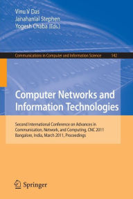 Title: Computer Networks and Information Technologies: Second International Conference on Advances in Communication, Network, and Computing, CNC 2011, Bangalore, India, March 10-11, 2011. Proceedings, Author: Vinu V Das