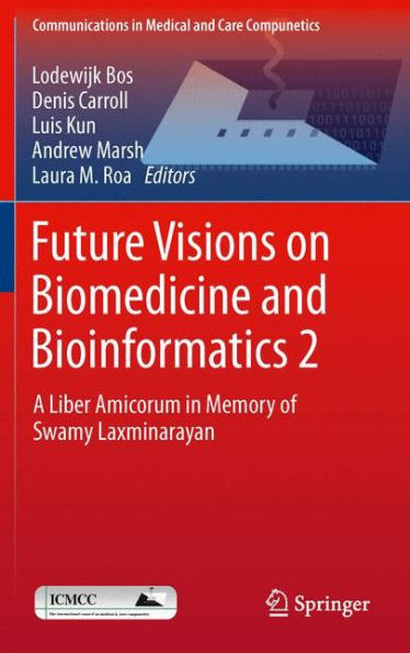 Future Visions on Biomedicine and Bioinformatics 2: A Liber Amicorum in Memory of Swamy Laxminarayan / Edition 1