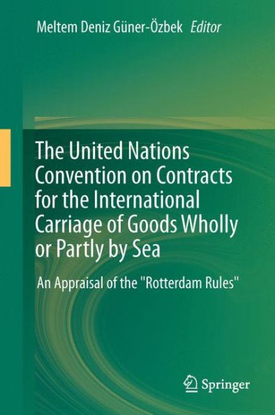The United Nations Convention on Contracts for the International Carriage of Goods Wholly or Partly by Sea: An Appraisal of the Rotterdam Rules