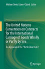 The United Nations Convention on Contracts for the International Carriage of Goods Wholly or Partly by Sea: An Appraisal of the Rotterdam Rules