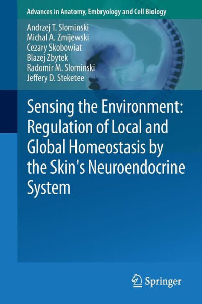 Sensing the Environment: Regulation of Local and Global Homeostasis by the Skin's Neuroendocrine System / Edition 1