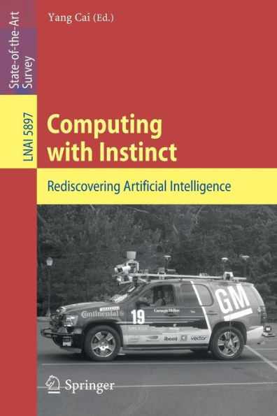 Computing with Instinct: Rediscovering Artificial Intelligence / Edition 1