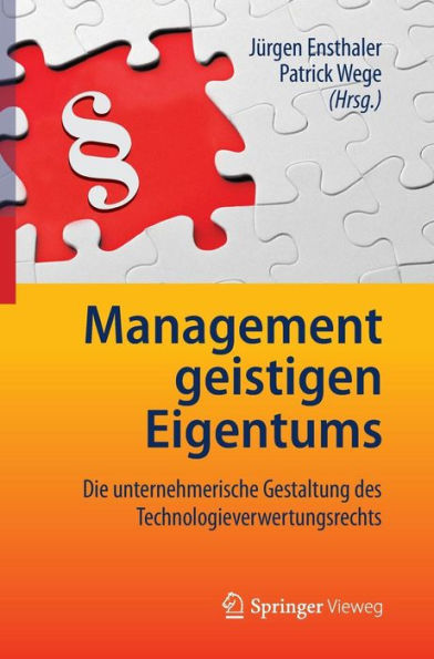 Management geistigen Eigentums: Die unternehmerische Gestaltung des Technologieverwertungsrechts