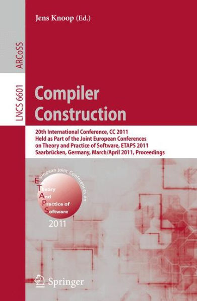 Compiler Construction: 20th International Conference, CC 2011, Held as Part of the Joint European Conference on Theory and Practice of Software, ETAPS 2011, Saarbrücken, Germany, March 26--April 3, 2011, Proceedings / Edition 1