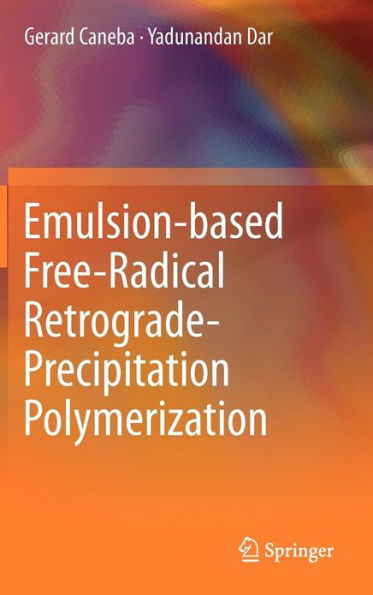 Emulsion-based Free-Radical Retrograde-Precipitation Polymerization / Edition 1