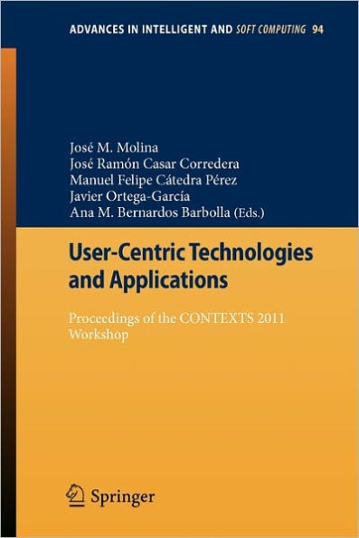 User-Centric Technologies and Applications: Proceedings of the CONTEXTS 2011 Workshop / Edition 1