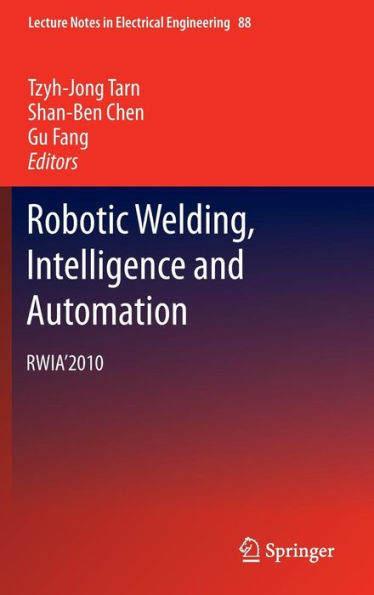 Robotic Welding, Intelligence and Automation: RWIA'2010