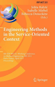 Title: Engineering Methods in the Service-Oriented Context: 4th IFIP WG 8.1 Working Conference on Method Engineering, ME 2011, Paris, France, April 20-22, 2011, Proceedings / Edition 1, Author: Jolita Ralyté