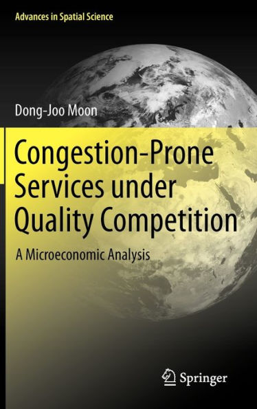 Congestion-Prone Services under Quality Competition: A Microeconomic Analysis / Edition 1