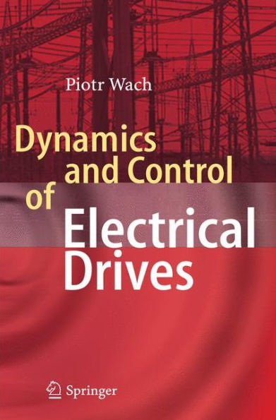 Dynamics and Control of Electrical Drives / Edition 1