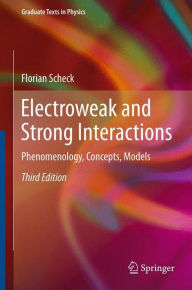 Title: Electroweak and Strong Interactions: Phenomenology, Concepts, Models, Author: Florian Scheck