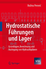 Title: Hydrostatische Führungen und Lager: Grundlagen, Berechnung und Auslegung von Hydraulikplänen, Author: Bozina Perovic