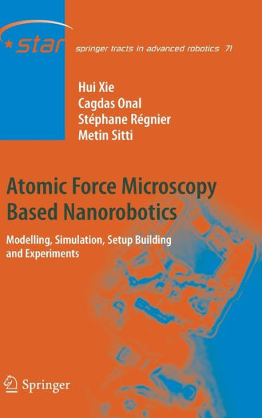 Atomic Force Microscopy Based Nanorobotics: Modelling, Simulation, Setup Building and Experiments / Edition 1