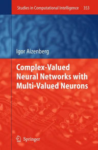Title: Complex-Valued Neural Networks with Multi-Valued Neurons / Edition 1, Author: Igor Aizenberg