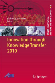Title: Innovation through Knowledge Transfer 2010, Author: Robert J. Howlett