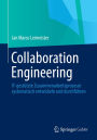 Collaboration Engineering: IT-gestützte Zusammenarbeitsprozesse systematisch entwickeln und durchführen