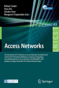 Title: Access Networks: 5th International ICST Conference on Access Networks, AccessNets 2010 and First International Workshop on Automatic Networking and Self-Management in Access Networks, SELFMAGICNETS 2010, Revised Selected Papers, Budapest, Hungary, Novembe, Author: Robert Szabï
