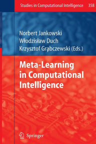 Title: Meta-Learning in Computational Intelligence, Author: Norbert Jankowski
