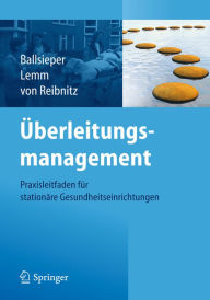 Title: Überleitungsmanagement: Praxisleitfaden für stationäre Gesundheitseinrichtungen, Author: Katja Ballsieper