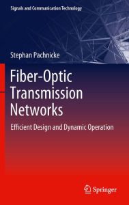 Title: Fiber-Optic Transmission Networks: Efficient Design and Dynamic Operation, Author: Stephan Pachnicke