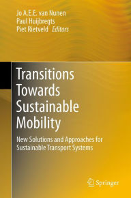 Title: Transitions Towards Sustainable Mobility: New Solutions and Approaches for Sustainable Transport Systems, Author: Jo A.E.E. van Nunen
