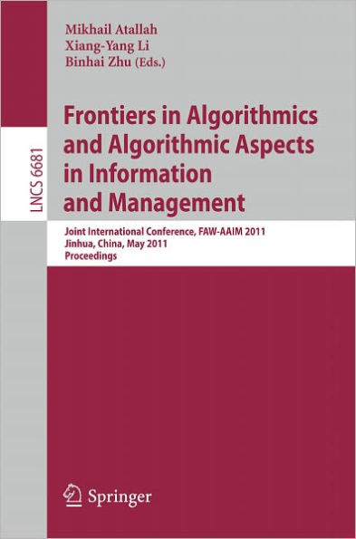Frontiers in Algorithmics and Algorithmic Aspects in Information and Management: Joint International Conference, FAW-AAIM 2011, Jinhua, China, May 28-31, 2011, Proceedings