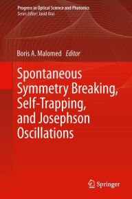 Title: Spontaneous Symmetry Breaking, Self-Trapping, and Josephson Oscillations, Author: Boris A. Malomed