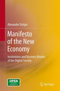 Title: Manifesto of the New Economy: Institutions and Business Models of the Digital Society, Author: Alexander Dolgin