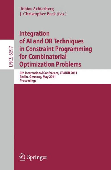 Integration of AI and OR Techniques in Constraint Programming for Combinatorial Optimization Problems: 8th International Conference, CPAIOR 2011, Berlin, Germany, May 23-27, 2011. Proceedings