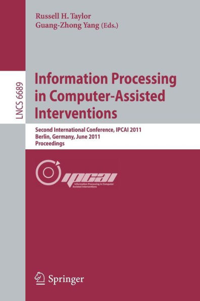 Information Processing in Computer-Assisted Interventions: Second International Conference, IPCAI 2011, Berlin, Germany, June 22, 2011, Proceedings